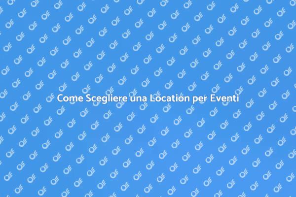 Scegliere Location per Eventi Speciali