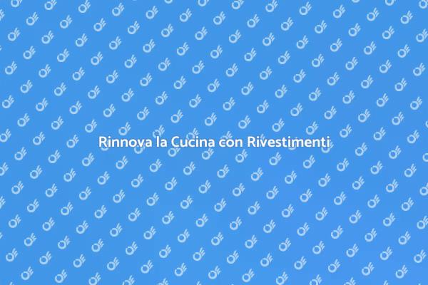 Trasforma la tua Cucina con Rivestimenti