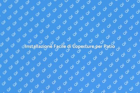 Copertura per Patio: Guida all'Installazione