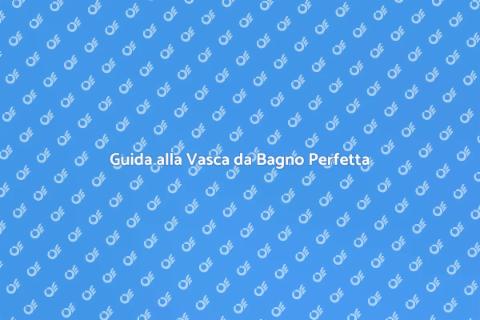 Installare o Sostituire una Vasca