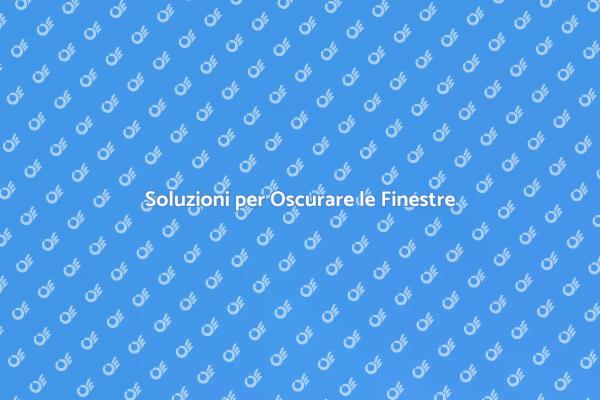 Come Oscurare le Finestre Efficacemente
