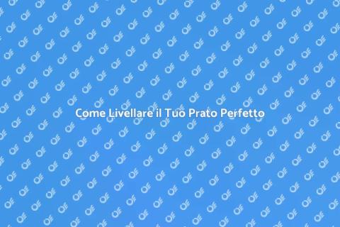 Livellatura del Prato: Guida Pratica