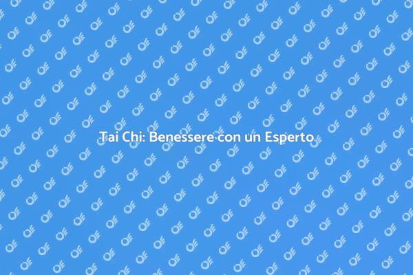 Tai Chi: Un Viaggio di Benessere
