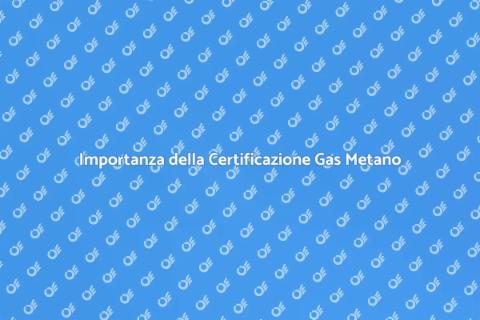 Certificazione Impianto Gas Metano