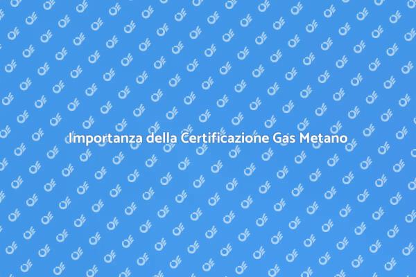 Certificazione Sicurezza Gas Metano