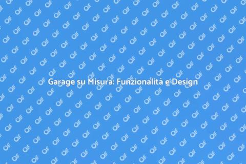 Garage Personalizzati per Stile e Funzionalità
