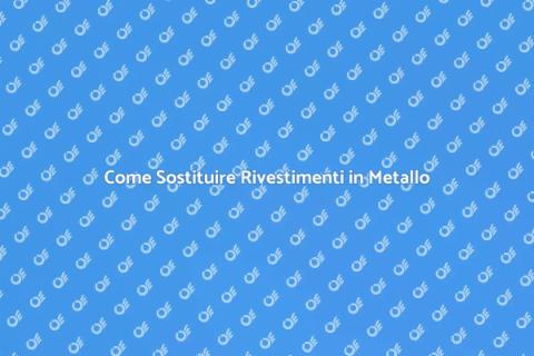Rivestimenti in Metallo: Sostituzione Facile