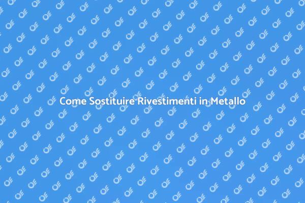Sostituzione Rivestimenti in Metallo Facile