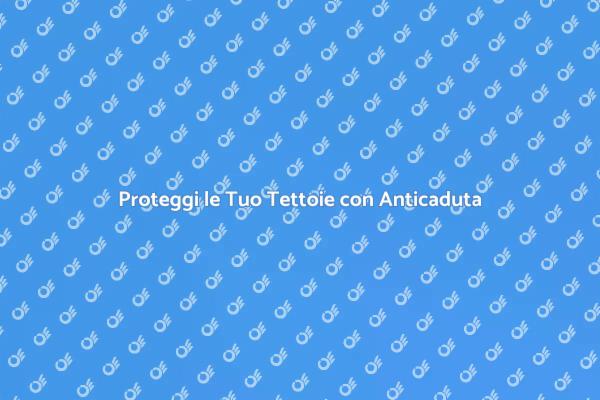 Sicurezza con Sistemi Anticaduta Efficaci