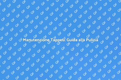 Pulizia Tappeti: Importanza e Vantaggi