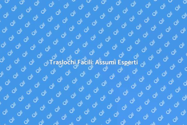 Guida all'Assunzione di Ditta Traslochi
