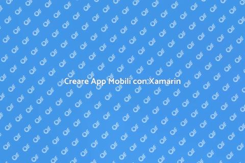 Sviluppare App con Xamarin Facile e Veloce