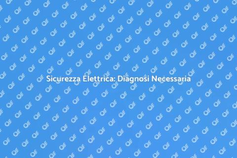 Diagnosi Difetti Elettrici per Sicurezza