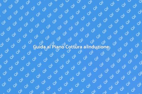 Piano Cottura a Induzione: Guida