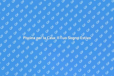 Comprare una Piscina per la Casa