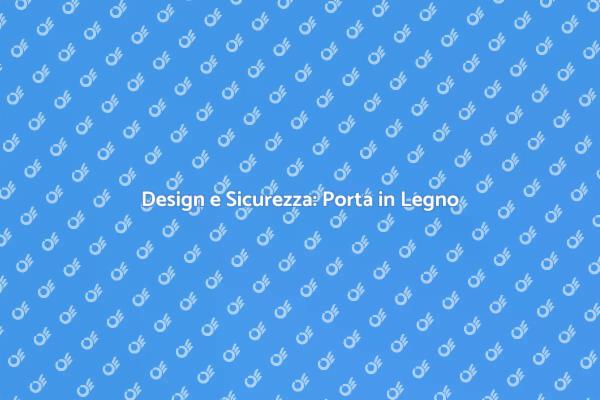 Porta in Legno: Un Investimento Estetico