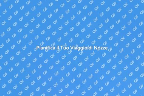 Viaggio di Nozze: Guida Definitiva