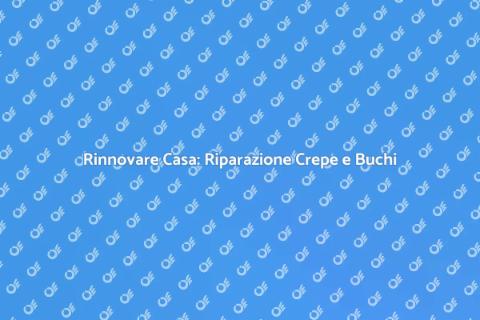 Riparazione Crepe e Buchi in Casa