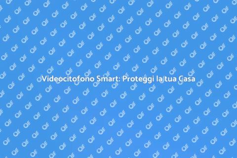 Videocitofono: Sicurezza e Comfort