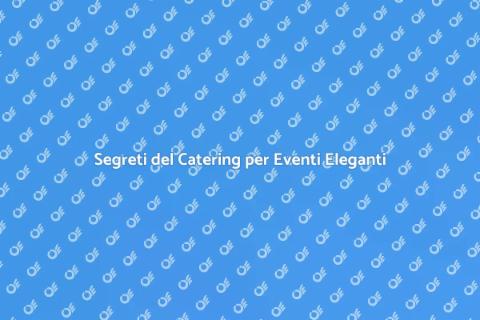Catering per Cene di Gala di Successo