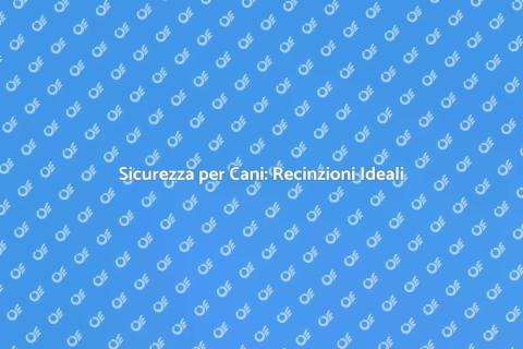 Recinzioni per Cani: Sicurezza e Libertà