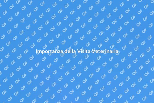 Salute del Tuo Animale: Visita Veterinaria