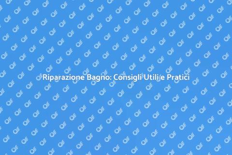 Riparare il Bagno: Guida Completa