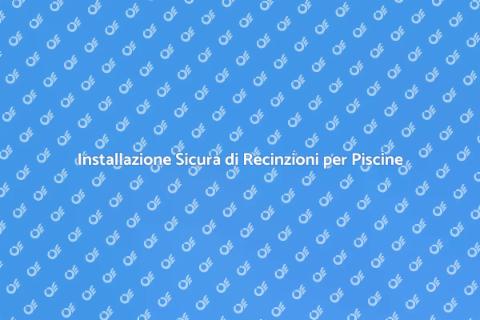 Recinzione per Piscina: Sicurezza e Stile