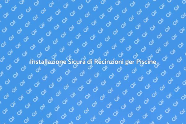 Sicurezza e Design: Recinzioni per Piscine