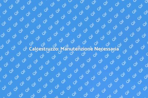 Manutenzione Calcestruzzo: Essenziale
