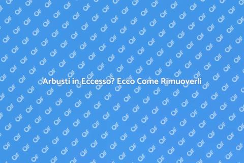 Rimuovere Arbusti in Eccesso Facile