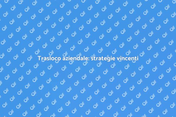 Come traslocare un'azienda con successo