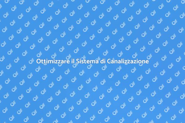 Migliora il Tuo Sistema di Canalizzazione