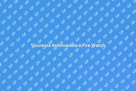 Manutenzione Service Fire Watch Essenziale