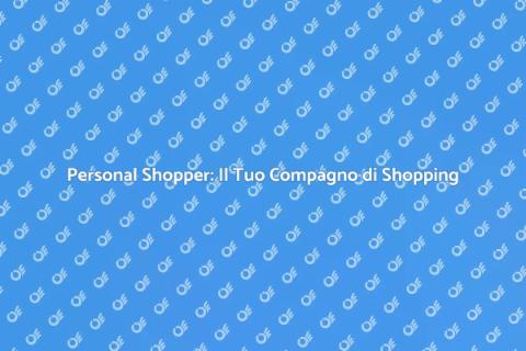 Personal Shopper: Rendi Facile lo Shopping