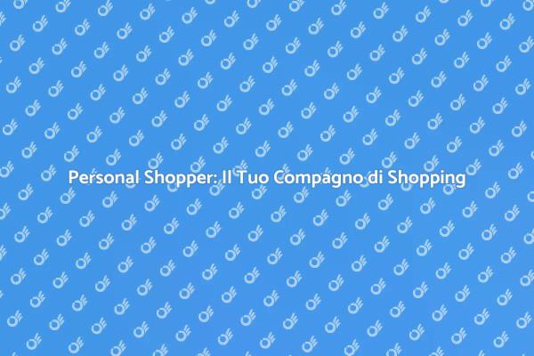 Personal Shopper: Shopping Semplificato e Veloce