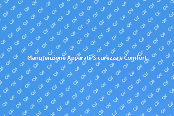 Revisione Apparati: Sicurezza Prima di Tutto