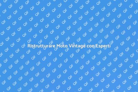 Far Restaurare Moto Vintage con Passione