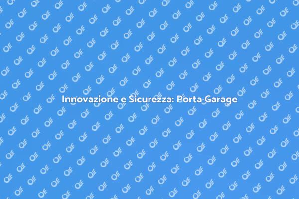 La Sicurezza della Porta da Garage Automatica
