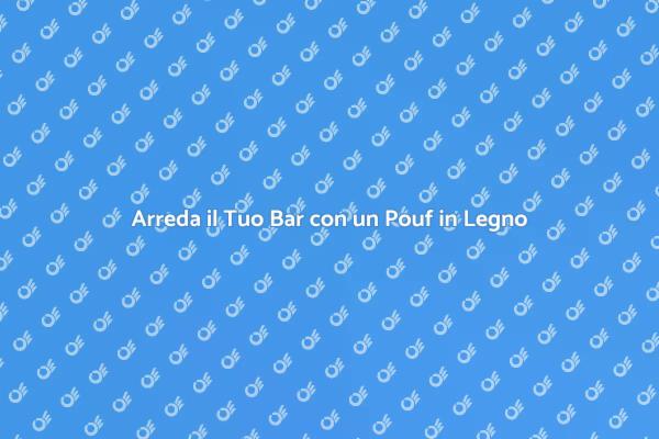 Comfort e Design: Il Pouf in Legno