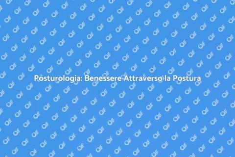 Posturologia: Terapia Alternativa Efficace