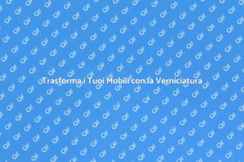Verniciatura Mobili: Rinnova la Casa