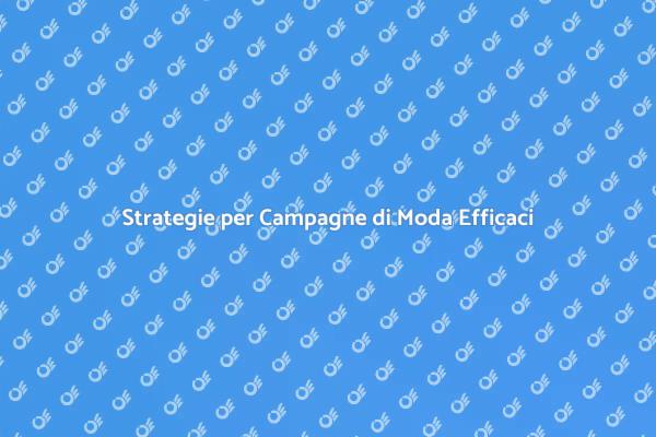 Come Gestire Campagne di Moda con Successo
