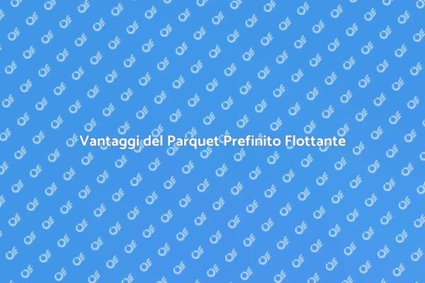 Eleganza e Comfort con il Parquet Flottante