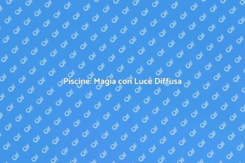 Illuminazione Piscine con Effetto Luce