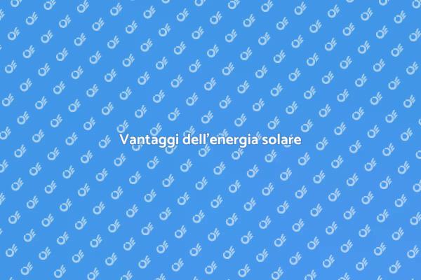 Energia solare: risparmio e sostenibilità