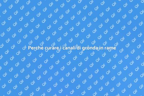 Manutenzione canali di gronda rame