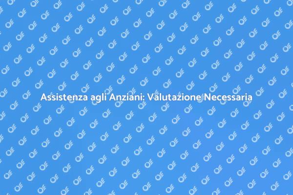 Comprendere le Esigenze degli Anziani