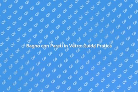 Progettazione Bagno con Pareti Vetro