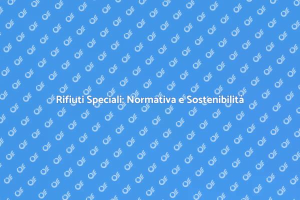 Normative Rifiuti Speciali e Sostenibilità